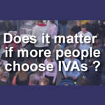 Does it matter if more people choose IVAs?