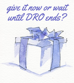 is it better to give a gift to someone in a DRO now or wait until it ends?