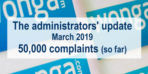 Wonga Administrator's report March 2019 -so far 50,000 complaints