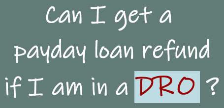 If you get a refund, eg from PPI or a payday loan or doorstep lending, what happens to your Debt Relief Order (DRO)?