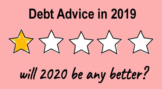 A one star rating fro debt advice in the UK in 2019 - will 2020 be any better?