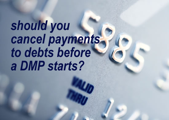 credit card - when a DMP is starting soon, should you cancel payments to your creditors? 