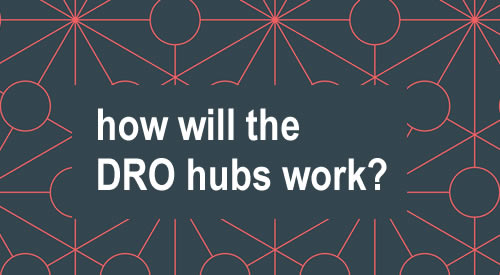 How will the DRO hubs work?