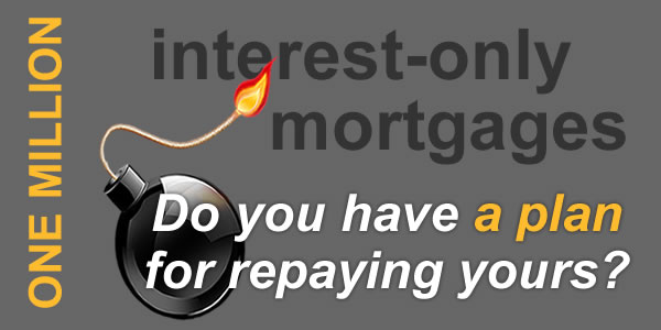Interest only mortgages can be a time bomb for your finances if you don't have a repayment plan.